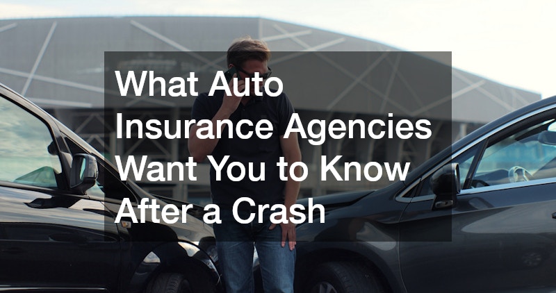 What Auto Insurance Agencies Want You to Know After a Crash